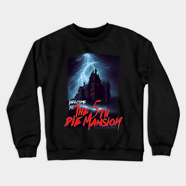 The 5th Die Mansion Crewneck Sweatshirt by Fresh! Printsss ™